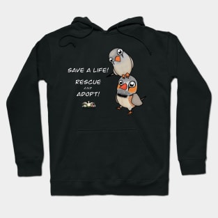 Save a Life!  Rescue & Adopt ~ Finch Hoodie